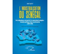 L'industrialisation du Sénégal: De la dépendance extravertie à la souveraineté endogène : économie politique d’une transformation (1880-2050)