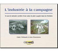 L'industrie À La Campagne - 50 Ans De Mémoire Ouvrière D'une Usine De Pâte À Papier Dans Les Pyrénées