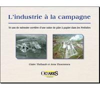 L'industrie à la campagne 50 ans de mémoire ouvrière d'une usine de pâte à papier dans les Pyrénées - THEBAULT, THOEMMES - Octares - broché - Essai