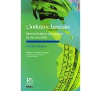 L'industrie bancaire : Mondialisation des acteurs et des marchés - Dhafer Saidane - Revue Banque - broché - Etude