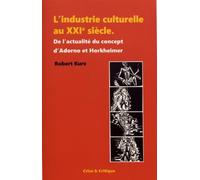 L'industrie culturelle au XXIe siècle: De l'actualité du concept d'Adorno et Horkheimer