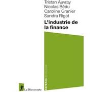 L'industrie de la finance Tristan Auvray (Auteur), Nicolas Bedu (Auteur), Caroline Granier (Auteur), Sandra Rigot (Auteur)