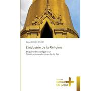 L'industrie de la Religion: Enquête Historique sur l'institutionnalisation de la foi