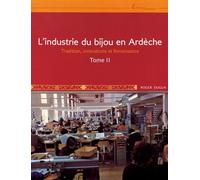 L'industrie Du Bijou En Ardèche - Tome 2, Tradition, Innovations Et Renaissance