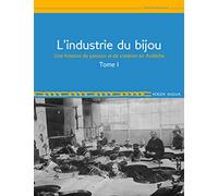 L'industrie du bijou: Tome 1, Une histoire de passion et de création en Ardèche