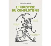 L'Industrie du complotisme Réseaux sociaux, mensonges d'Etat et destruction du vivant - Matthieu Amiech - La Lenteur - broché - Essai