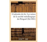L'industrie du fer. Les usines de la société métallurgique du Périgord - Collectif - Hachette Bnf - broché - Livre