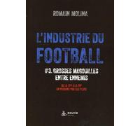 L'industrie Du Foot #3 - Grosses Magouilles Entre Ennemis