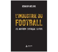 L'industrie Du Football - Tome 2, Macron, L'afrique, La Fifa