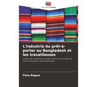 L'industrie du prêt-à-porter au Bangladesh et les travailleuses: Impact de l'industrie du prêt-à-porter sur le statut et l'autonomisation des travailleuses