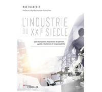 L'industrie du XXIe siècle: Les champions industriels de demain : agilité, résilience et responsabilité