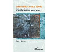 L'industrie En Cale Sèche - Matière Premières : De La Gestion Des Flux Aux Rapports De Force | Occasion