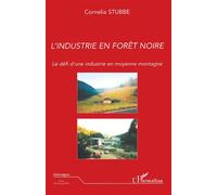 L'industrie en Forêt-Noire Le défi d'une industrie en moyenne montagne - Cornelia Stubbe - L'harmattan - broché - Etude