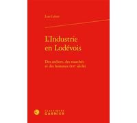 L'Industrie en Lodévois Des ateliers, des marchés et des hommes (XVe siècle) - Lisa Caliste - Classiques Garnier - relié - Essai