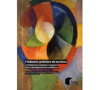 L'Industrie jardinière du territoire Ou comment les entreprises s'engagent dans le développement des compétences. - Emilie Bourdu - Presses Des Mines - broché - Etude