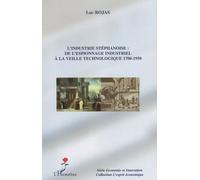 L'industrie stéphanoise : de l'espionnage industriel à la veille technologique 1700-1950 De l'espionnage industriel à la veille technologique : 1700-1950 - Luc Rojas - L'harmattan - broché - Etude