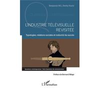 L'industrie télévisuelle revisitée Typologie, relations sociales et notion(s) du succès - Benjamin W.L. Derhy Kurtz - L'harmattan - broché - Essai