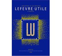 L'industriel et les artistes - lefevre-utile - exposition Nantes Château des ducs de Bretagne 9 avril-31 août - Collectif - Memo Eds - Livre