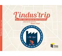 L'Indus'trip : un vélo, des usines et des hommes Journal de bord de Dimitri Pleplé - Dimitri Pleple - Presses Des Mines - broché - Essai