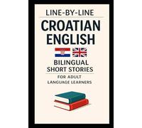 Line-By-Line Croatian English: Bilingual Short Stories for Adult Language Learners