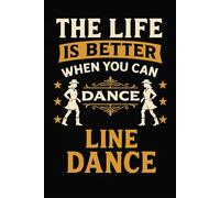 Line Dance Choreo Planer - The Life is better when you can Dance Line Dance: Premium Workbook für Schritte Counts Song-Infos und Choreo-Notizen