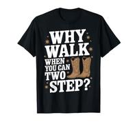 Line Dancing : pourquoi marcher quand on peut faire deux pas T-Shirt