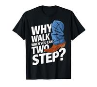 Line Dancing : pourquoi marcher quand on peut faire deux pas T-Shirt