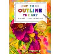 Line 'Em Up: Outline The Art: A Reverse Coloring Pages Series