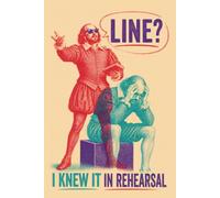Line? I Knew it in Rehearsal: Actor & Theatre Journal for Drama Students, Stage Performers & Shakespeare Lovers