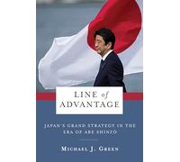 Line of Advantage: Japan’s Grand Strategy in the Era of Abe Shinzo