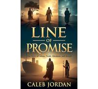 Line of Promise: The Story of Adam, Noah, Abraham, and Joseph