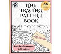 Line Tracing Pattern Book: 60 Floral Designs with Positive Affirmations to Trace for Calm, Confidence and Creative Joy - Screen Free Activity for Teens and Adults.