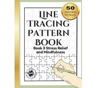 Line Tracing Pattern Book: Book 3 - Stress Relief and Mindfulness, Ink Trace the Line , Reverse Coloring Book , 50 Different Patterns.