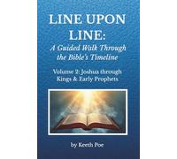 Line Upon Line: A Guided Walk Through the Bible’s Timeline: Volume 2: Joshua through Kings & Early Prophets
