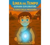 Linea del Tempo - Giovani Esploratori: Il Fuoco della Preistoria