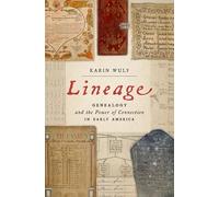 Lineage: Genealogy and the Power of Connection in Early America