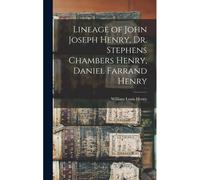 Lineage Of John Joseph Henry, Dr. Stephens Chambers Henry, Daniel Farrand Henry