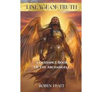 Lineage Of Truth: A Guidance Book of The Archangels
