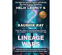 LINEAGE WARS - HELIX LEGACY 6: A Biotech Conspiracy Thriller About DNA Warfare, Genetic Inheritance, and the Battle for Human Legacy