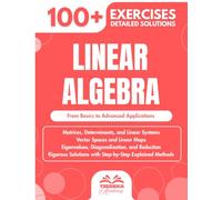 Linear Algebra: 100+ Progressive Exercises with Detailed Solutions (Undergraduate & STEM)