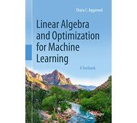 Linear Algebra and Optimization for Machine Learning: A Textbook