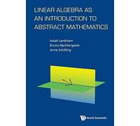 Linear Algebra As An Introduction To Abstract Mathematics