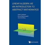 Linear Algebra as an Introduction to Abstract Mathematics - [Livre en VO] Anne Schilling, Isaiah Lankham, Bruno Nachtergaele (Auteur)