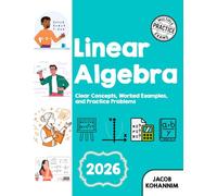 Linear Algebra: Clear Concepts, Worked Examples, and Practice Problems