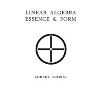 Linear Algebra : Essence, & Form