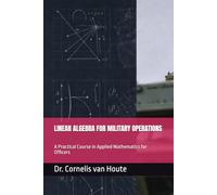 LINEAR ALGEBRA FOR MILITARY OPERATIONS: A Practical Course in Applied Mathematics for Officers
