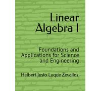 Linear Algebra I: Foundations and Applications for Science and Engineering