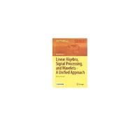 Linear Algebra, Signal Processing, And Wavelets - A Unified Approach