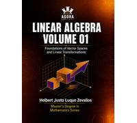 Linear Algebra Volume 01: Foundations of Vector Spaces and Linear Transformations