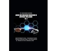 Linear and Nonlinear Regression in Artificial Intelligenc VOL-2: Mathematical Foundations, Regularization Techniques & Predictive Modeling